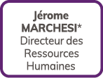 J rome MARCHESI* Directeur des Ressources Humaines