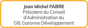 Jean Michel FABRE Pr sident du Conseil d’Administration du GIE Garonne D veloppement