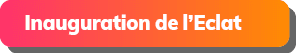 Inauguration de l’Eclat