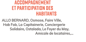Accompagnement et participation des habitants ALLO BERNARD, Osmose, Faire Ville, Hab Fab, La Capitainerie, Concierger...
