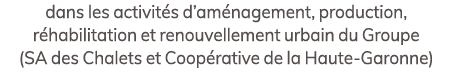 dans les activit s d’am nagement, production, r habilitation et renouvellement urbain du Groupe (SA des Chalets et Co...