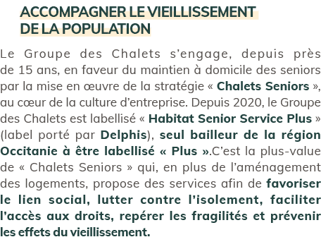 Accompagner le vieillissement de la population Le Groupe des Chalets s’engage, depuis pr s de 15 ans, en faveur du ma...