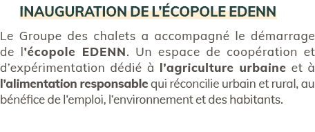 Inauguration de l’ copole EDENN Le Groupe des chalets a accompagn le d marrage de l’ copole EDENN. Un espace de coop...