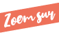 Zoom sur